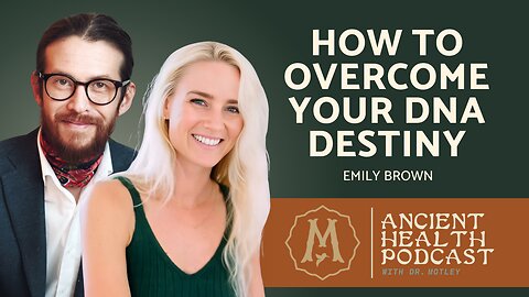 412: How to Overcome Your DNA Destiny | Emily Brown
