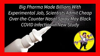 Episode 133 : Scientists Now Admit Cheap Over-the-Counter Nasal Spray May Block COVID in New Study