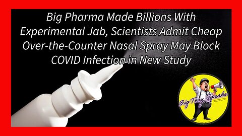 Episode 133 : Scientists Now Admit Cheap Over-the-Counter Nasal Spray May Block COVID in New Study