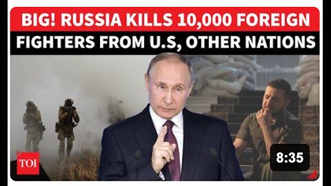 Russia SHOCKS NATO; 'Wipes Out' 10,000 Fighters From US, UK & Other Allied Nations In Ukraine