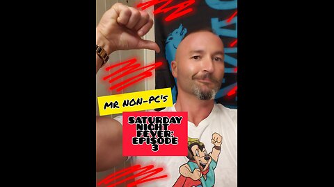 MR. NON-PC's : Saturday Night Fever - Episode 3