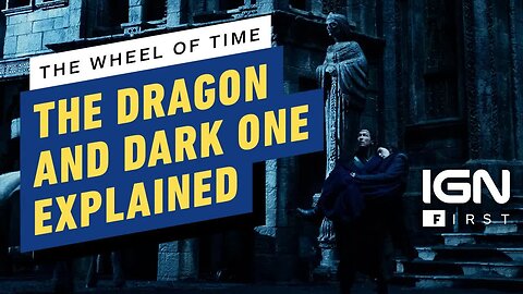 The Wheel of Time - The Dragon and Dark One Explained - IGN First