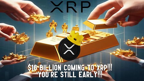 $16 BILLION Coming To XRP!!! YOU'RE STILL EARLY!!!