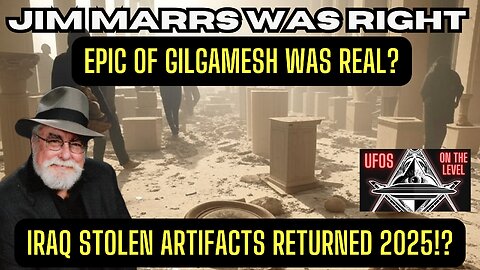 Jim Marrs was RIGHT about IRAQ Epic of Gilgamesh and stolen artifacts!