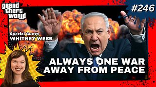 Grand Theft World Podcast 246 | Always One War Away from Peace with guest Whitney Webb