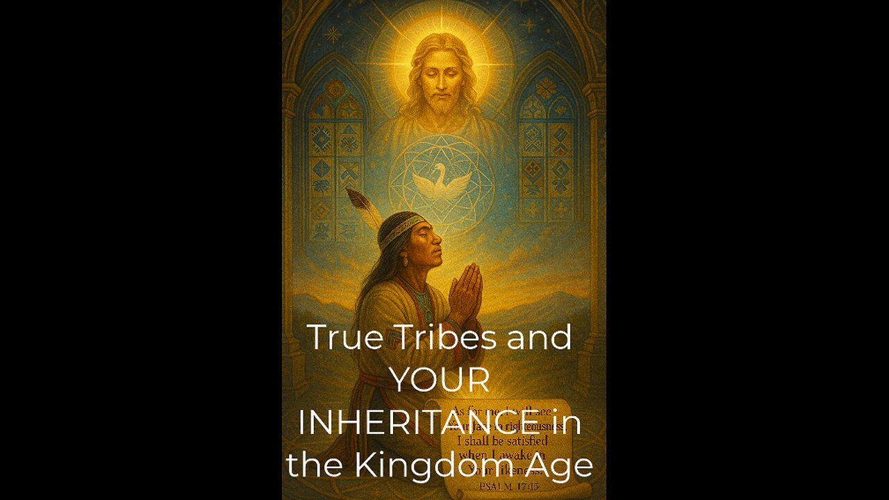 True Tribes and YOUR INHERITANCE in the Kingdom Age