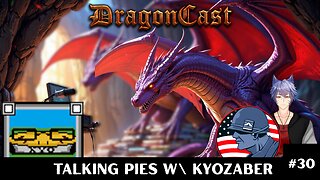 Dragoncast EP 30: Talking Pies w\ KyoZaber