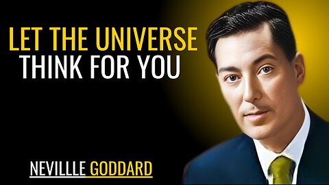 LET THE UNIVERSE THINK FOR YOU | NEVILLE GODDARD | POWERFUL TEACHINGS