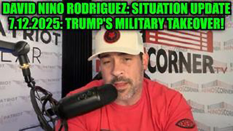 DAVID NINO RODRIGUEZ: SITUATION UPDATE 7.12.2025: TRUMP'S MILITARY TAKEOVER!