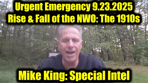 Mike King Urgent Emergency 9.23.25 - Rise & Fall of the NWO: The 1910s