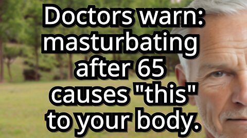 If You MASTURBATE After 60, Watch THIS First! Doctors WARNING | senior health | senior wellness