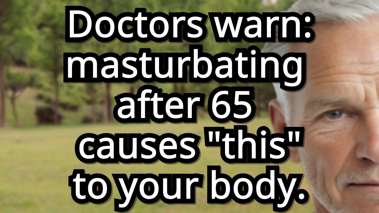 If You MASTURBATE After 60, Watch THIS First! Doctors WARNING | senior health | senior wellness