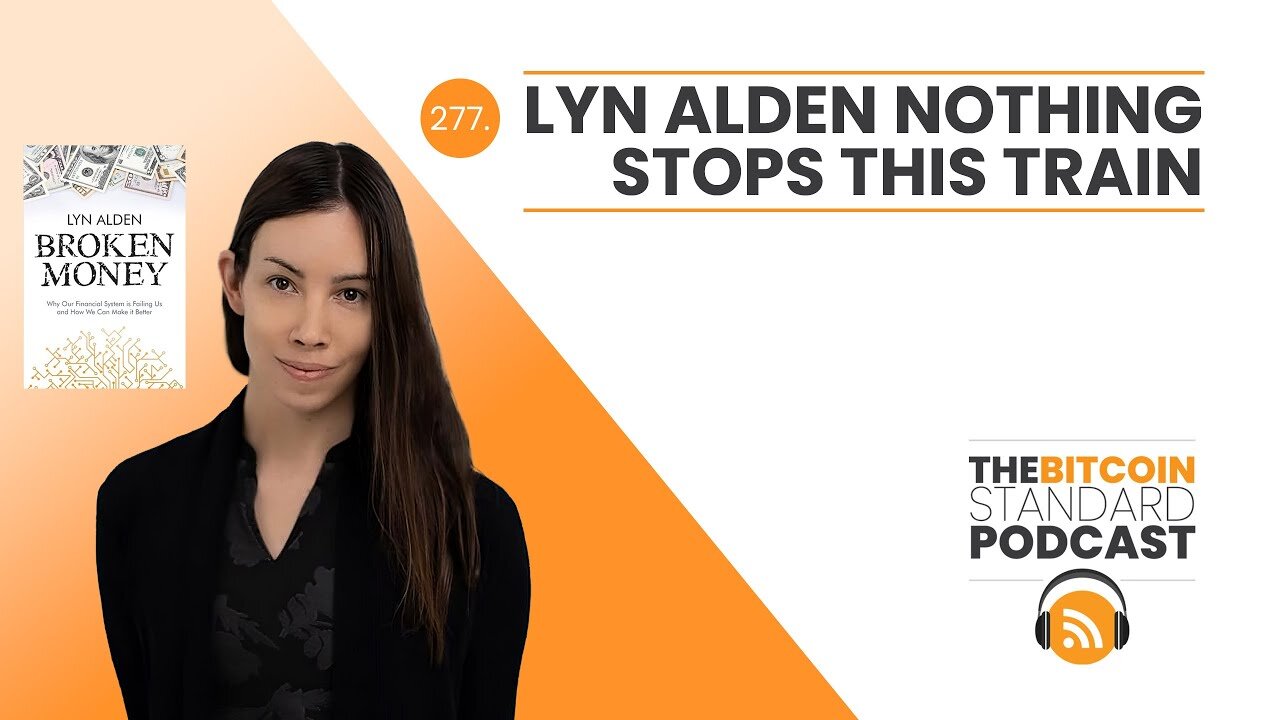 277. Lyn Alden Nothing Stops This Train