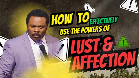 How to effectively use the powers of lust and affection