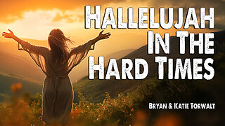Hallelujah in the Hard Times | Bryan and Katie Torwalt (Worship Lyric Video)