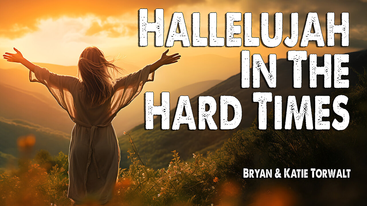 Hallelujah in the Hard Times | Bryan and Katie Torwalt (Worship Lyric Video)