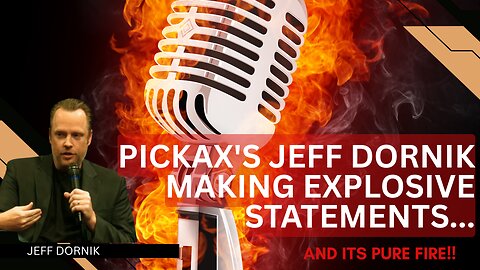 PICKAX'S JEFF DORNIK MAKING EXPLOSIVE STATEMENTS AND ITS PURE FIRE!!