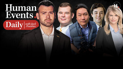 HUMAN EVENTS DAILY WITH JACK POSOBIEC