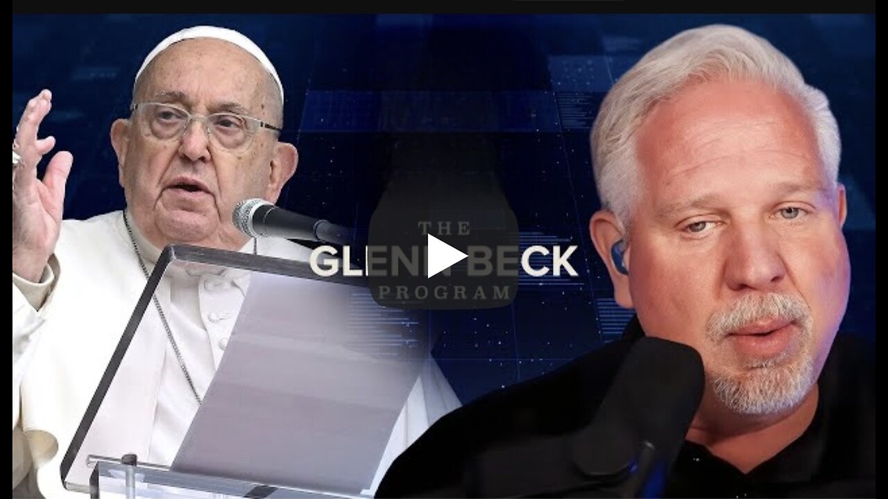 Glenn Beck Reacts to Passing of Pope Francis |