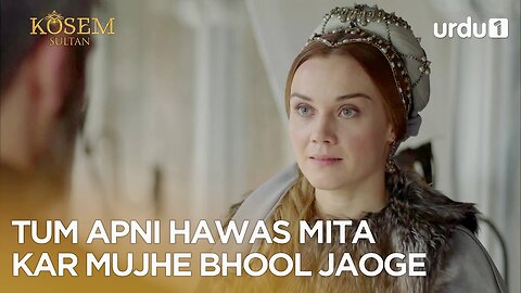 Tum apni hawas mita kar mujhe bhool jaoge | Best Moment | Kosem Sultan