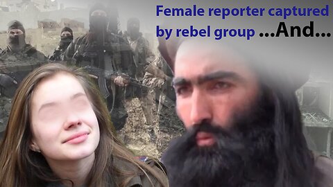 A female war correspondent was captured by a rebel group, And then