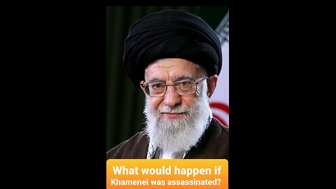 What would happen if Khamenei was assassinated?