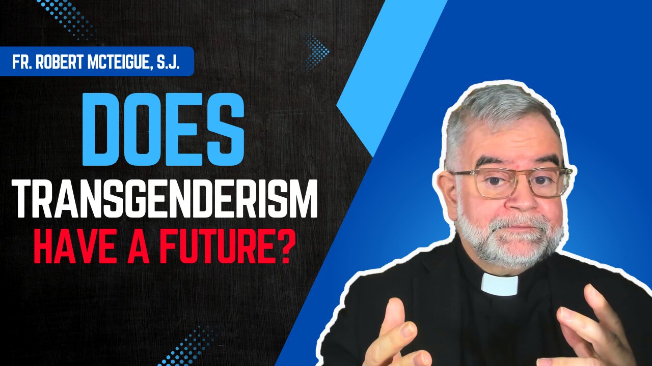 Does Transgenderism Have a Future? | Fr. Robert McTeigue, S.J.