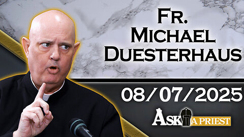 Ask A Priest Live with Fr. Michael Duesterhaus - 8/7/25
