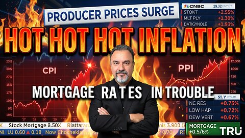 Producer Inflation Is “Hot, Hot, Hot” — Fed Rate Cuts in Jeopardy | Mortgage Rates React