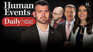 HUMAN EVENTS DAILY WITH JACK POSOBIEC
