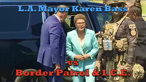 BORDER PATROL IN LOS ANGELES - KAREN BASS - GAVIN NEWSOM