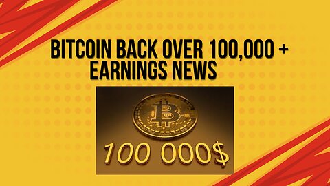 Bitcoin back over 100,000 + Earnings news