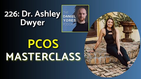 226: Dr. Ashley Dwyer - The TRUTH about PCOS - Myths, Causes, Solutions & More