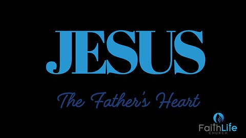 Jesus, the Father's Heart Part 5
