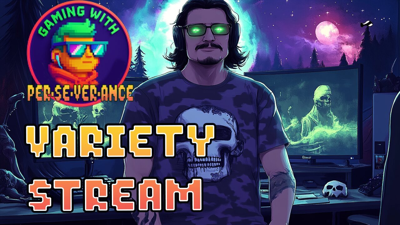 Gaming w/ PER·SE·VER·ANCE | Variety & Chill Hump Day!