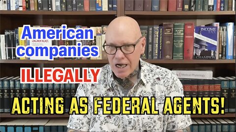 US Companies ILLEGALLY Acting As Federal Enforcement Agents!