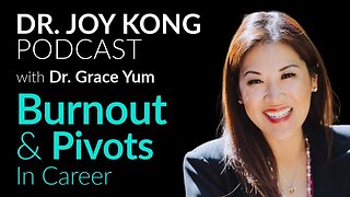 Burnout & Pivots in Career - Explained by Dr. Grace Yum
