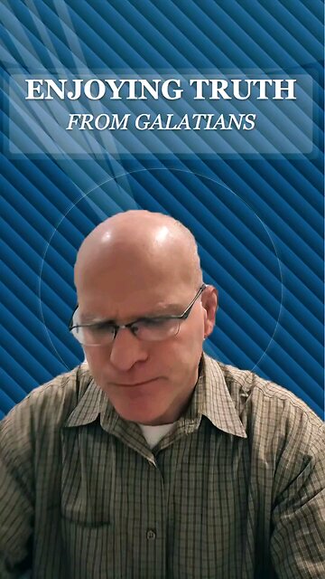 Enjoying Truth from Galatians (5)