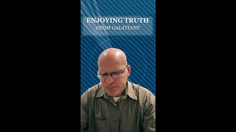Enjoying Truth from Galatians (5)