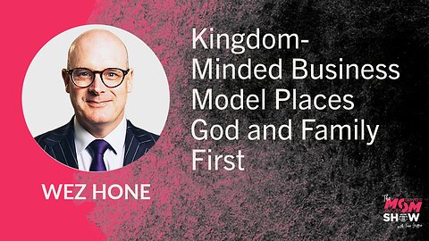 Kingdom-Minded Business Model Places God and Family First - Wez Hone