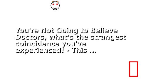 You're Not Going to Believe Doctors, what's the strangest coincidence you've experienced! - This ...