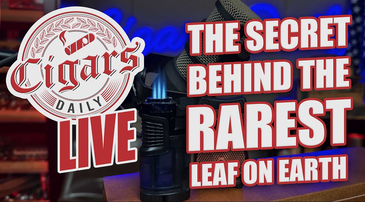Cigars Daily LIVE 401 (The Secret To The Rarest Leaf On Earth)