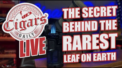 Cigars Daily LIVE 401 (The Secret To The Rarest Leaf On Earth)