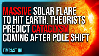 MASSIVE Solar Flare To HIT EARTH, Theorists Predict CATACLYSM Coming After Pole Shift