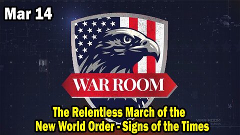 Bannons War Room Update Mar 14 : The Relentless March of the New World Order - Signs of the Times