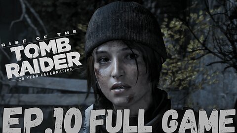 RISE OF THE TOMB RAIDER Gameplay Walkthrough EP.10- On Our Own FULL GAME