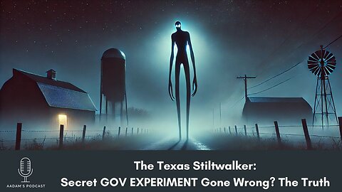 The Texas Stiltwalker: Secret GOV EXPERIMENT Gone Wrong? The Truth Revealed...| Podcast-77