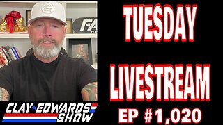 TUESDAY LIVE - THE CLAY EDWARDS SHOW (Ep #1,020)