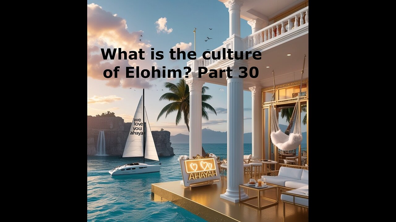 What is the culture of Elohim? Part 30