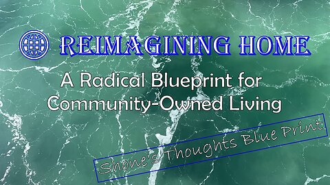 🌐 Reimagining Home: A Radical Blueprint for Community-Owned Living #visionarythinking #newearth